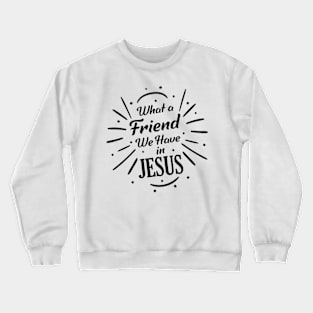 What A Friend in Jesus Crewneck Sweatshirt